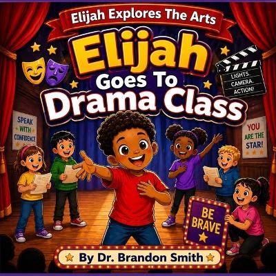 Elijah Goes To Drama Class - Brandon Smith - cover