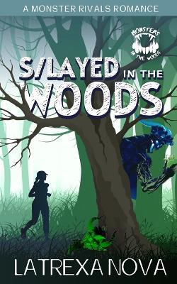 S/layed in the Woods: A Monster Rivals Romance - Latrexa Nova - cover