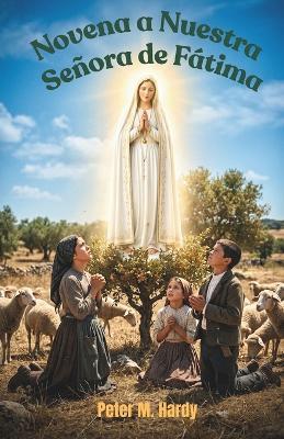 Novena a Nuestra Señora de Fátima: Cuando la vida se siente ruidosa, recupera la paz en nueve días. - Peter M Hardy - cover