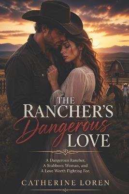 The Rancher's Dangerous Love - Catherine Loren - cover