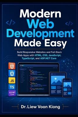 Modern Web Development Made Easy: Build Responsive Websites and Full-Stack Web Apps with HTML, CSS, JavaScript, TypeScript, and ASP.NET Core - Voon Kiong Liew - cover