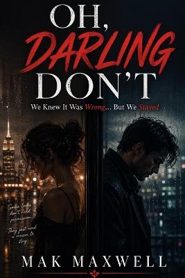 Oh, Darling Don't: We Knew It Was Wrong... But We Stayed - Mak Maxwell - cover