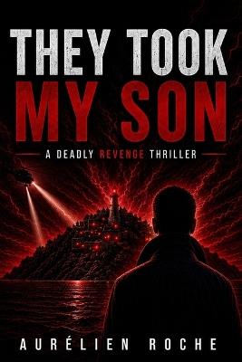 They Took My Son: A Deadly revenge Thriller - Aurélien Roche - cover
