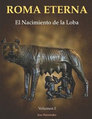 Roma Eterna: El Nacimiento de la Loba - Jose Hernandez - cover