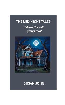 The Mid-Night Tales: Where the veil grows thin! - Susan John - cover