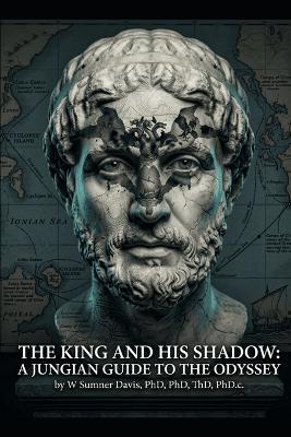 The King And His Shadow: A Jungian Guide to The Odyssey - W Sumner Davis - cover