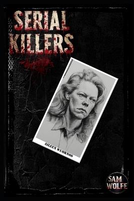 Serial Killers: Aileen Wuornos - Sam Wolfe - cover