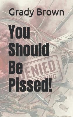 You Should Be Pissed! - Grady Brown - cover