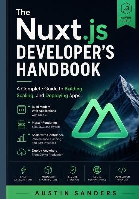 The Nuxt.js Developer's Handbook: A Complete Guide to Building, Scaling, and Deploying Apps - Austin Sanders - cover