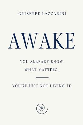 Awake: You already know what matters. You're just not living it. - Giuseppe Lazzarini - cover