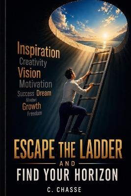 Escape the ladder and find your horizon - Corey Chasse - cover