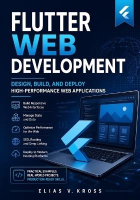 Flutter Web Development: Design, Build, and Deploy High-Performance Web Applications - Elias V Kross - cover