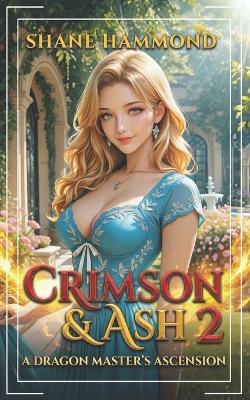 Crimson & Ash: A Dragon Master's Ascension 2: A Progression Fantasy Adventure - Shane Hammond - cover