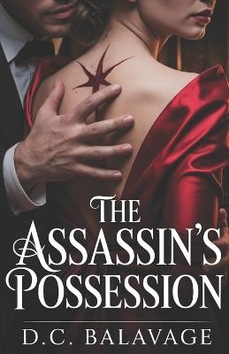 The Assassin's Possession: A Dark Mafia Romance with a Ruthless Alpha and a Hunted Heir - D C Balavage - cover
