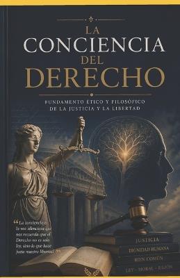La Conciencia del Derecho: Las ideas que construyeron al Derecho, un analisis critico a traves de sus principales pensadores - Brenda Denisse Alvarado Herrera,Saul Aguilar Martinez,Marco Antonio Cespedes Lopez - cover