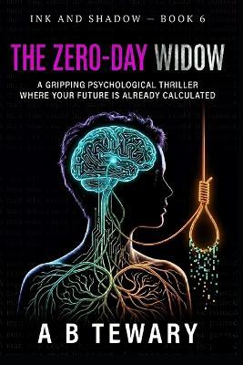 Zero Day Widow: A Gripping Psychological Thriller Where Your Future is Already Calculated - A B Tewary - cover