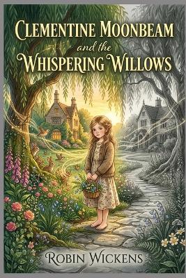 Clementine Moonbeam and the Whispering Willows - Robin Wickens - cover