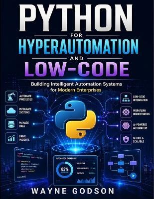 Python for Hyperautomation and Low-Code: Building Intelligent Automation Systems for Modern Enterprises - Wayne Godson - cover