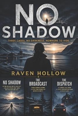 No Shadow. Three Cases No Darkness, Nowhere To Hide.: A Nordic Noir Thriller Collection. Where Light Reveals Everything - Raven Hollow - cover