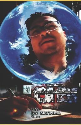 Sut Phal Life's Free Verse The Ghetto Poetic Cambodian American - Sut Phal - cover