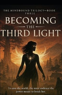 Becoming the Third Light: To save the world, she must embrace the power meant to break her. - Jennifer Bernhard,J Bird - cover