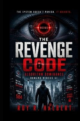 The Revenge Code: Algorithm Dominance - Roy R Halbert - cover