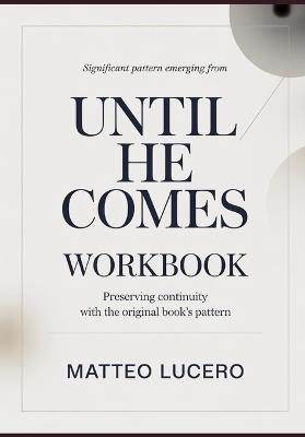 Significant Pattern emerging from Until He Comes: Preventing Continuity with the original book's pattern - Matteo Lucero - cover