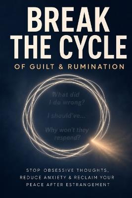 How to Break the Cycle of Guilt and Rumination After Estrangement: Stop the Obsessive Thoughts, Reclaim Your Peace, and Move Forward Without Closure - Estranged Still Here - Daniel Harper - cover