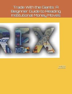 Trade With the Giants: A Beginner Guide to Reading Institutional Money Moves - Wisdom Nwikaka - cover