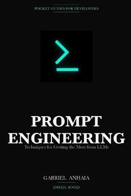 Prompt Engineering Pocket Guide: Techniques for Getting the Most from LLMs - Gabriel Anhaia - cover