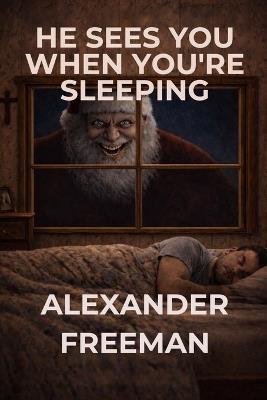 He Sees You When You're Sleeping - Alexander Freeman - cover