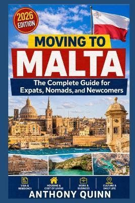 Moving to Malta: The Complete Guide for Expats, Nomads, and Newcomers - Anthony Quinn - cover