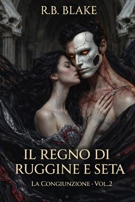 Il Regno di Ruggine e Seta: La Congiunzione - Vol. 2 - R B Blake - cover