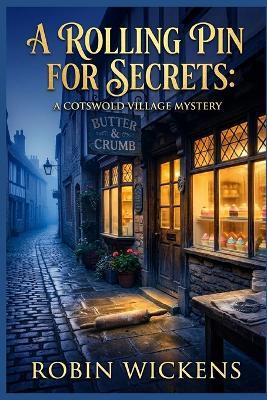 A Rolling Pin for Secrets: A Cotswold Village Mystery - Robin Wickens - cover