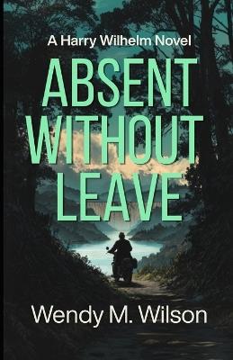 Absent Without Leave: A WW2 Thriller from the South Pacific - Wendy M Wilson - cover
