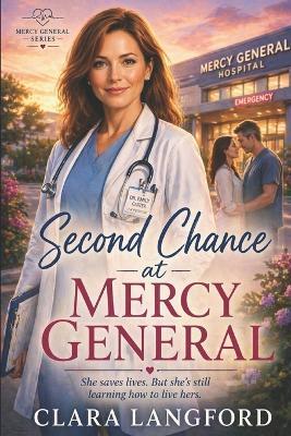 Second Chance at Mercy General: A Slow-Built Small-Town Romance - Clara Langford - cover