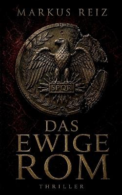 Das ewige Rom: Thriller - Markus Reiz - cover