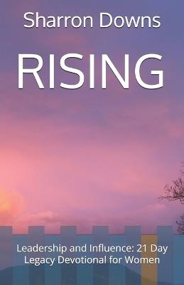 Rising: Leadership and Influence: 21 Day Legacy Devotional for Women - Sharron Downs - cover