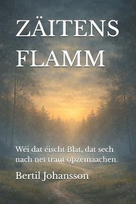 Zäitens Flamm: Wéi dat éischt Blat, dat sech nach net traut opzemaachen. - Bertil Johansson - cover