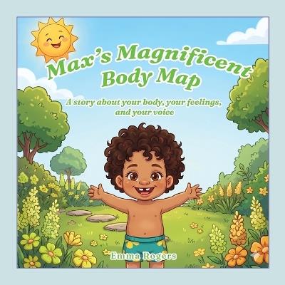 Max's Magnificent Body Map: A Story About Your Body, Your Feelings, and Your Voice - Emma Rogers - cover