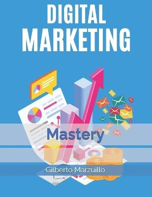 Digital Marketing Mastery - Gilberto Marzuillo - cover