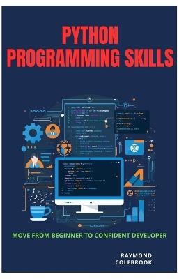 Python Programming Skills: Move from Beginner to Confident Developer - Raymond Colebrook - cover