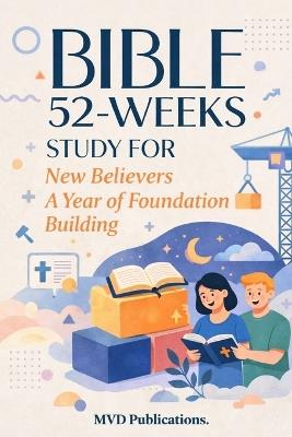 52-Week Bible Study for New Believers: A Year of Foundation Building - MVD Publications - cover