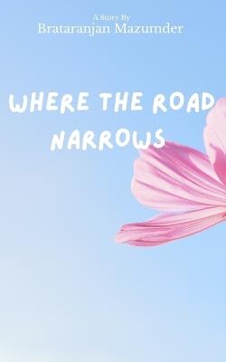 Where The Road Narrows - Brataranjan Mazumder - cover