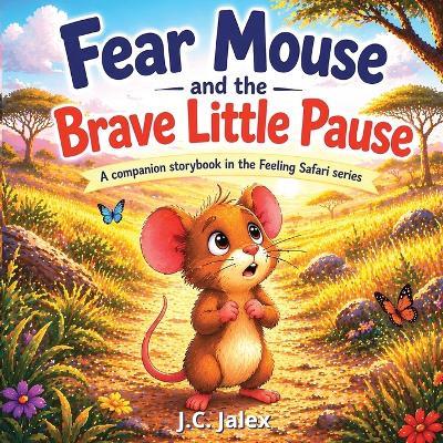 Fear Mouse and the Brave Little Pause - J C Jalex - cover