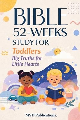 52-Week Bible Study for Toddlers: Big Truths for Little Hearts - MVD Publications - cover