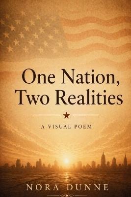 One Nation, Two Realities: A Visual Poem - Nora Dunne - cover