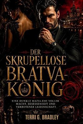 Der skrupellose Bratva-König: Eine dunkle Mafia-Ehe voller Macht, Besessenheit und verbotener Leidenschaft - Terri G Bradley - cover