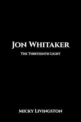 Jon Whitaker: The Thirteenth Light - Micky Livingston - cover