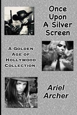Once Upon A Silver Screen: A Golden Age of Hollywood Collection - Ariel Archer - cover